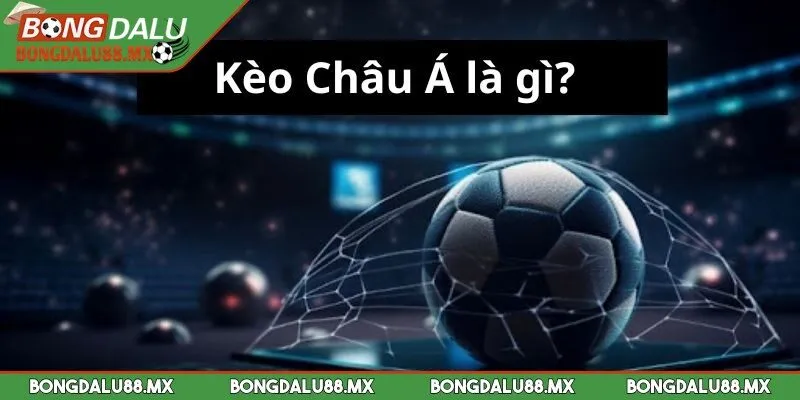 Kèo châu Á mang đến cho người chơi những giây phút tuyệt vời