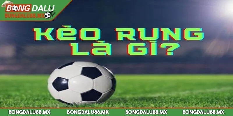 Tỷ lệ cược rung mang lại giới phút thư giãn, thỏa đam mê bóng đá