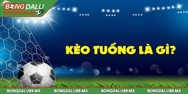 Kèo tuồng là gì thường xuất hiện với tỷ lệ thắng cực kỳ hấp dẫn